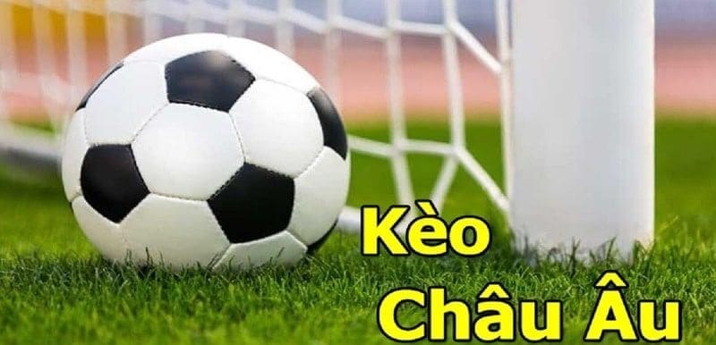 Kèo châu Âu là kèo cược được nhiều cược thủ ưu ái