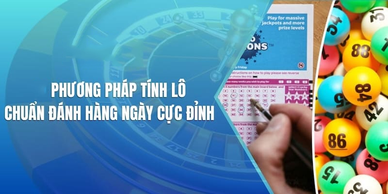 Áp dụng đúng phương pháp tính lô đề thắng lớn